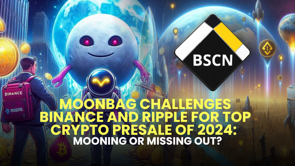 MoonBag Challenges Binance and Ripple for Top Crypto Presale of 2024: Mooning or Missing Out?