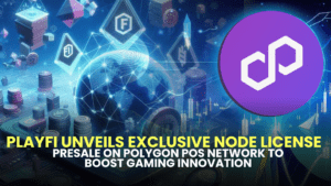 PlayFi Unveils Exclusive Node License Presale on Polygon PoS Network to Boost Gaming Innovation