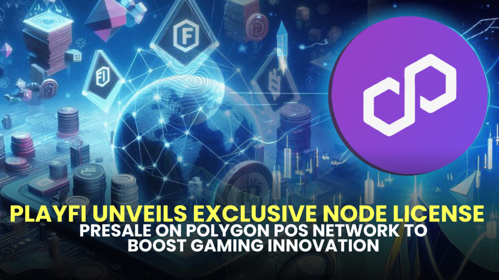 PlayFi Unveils Exclusive Node License Presale on Polygon PoS Network to Boost Gaming Innovation 2 PlayFi Unveils Exclusive Node License