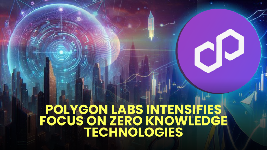 Polygon Labs Intensifies Focus on Zero Knowledge Technologies