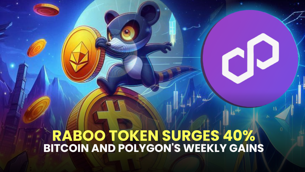 Raboo Token Surges 40% Amidst Bitcoin and Polygon's Weekly Gains