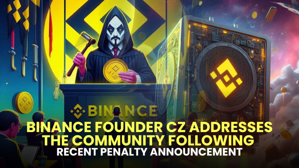 Binance Founder CZ Addresses the Community Following Recent Penalty Announcement