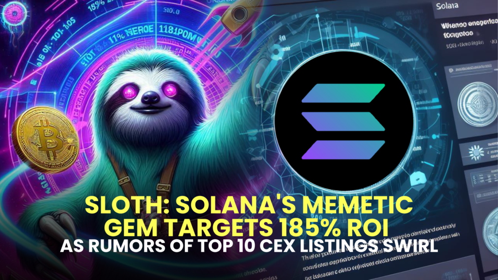 SLOTH: Solana's Memetic Gem Targets 185% ROI as Rumors of Top 10 CEX Listings Swirl