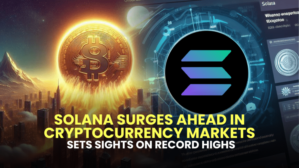 Solana (SOL) Surges Ahead in Cryptocurrency Markets, Sets Sights on Record Highs