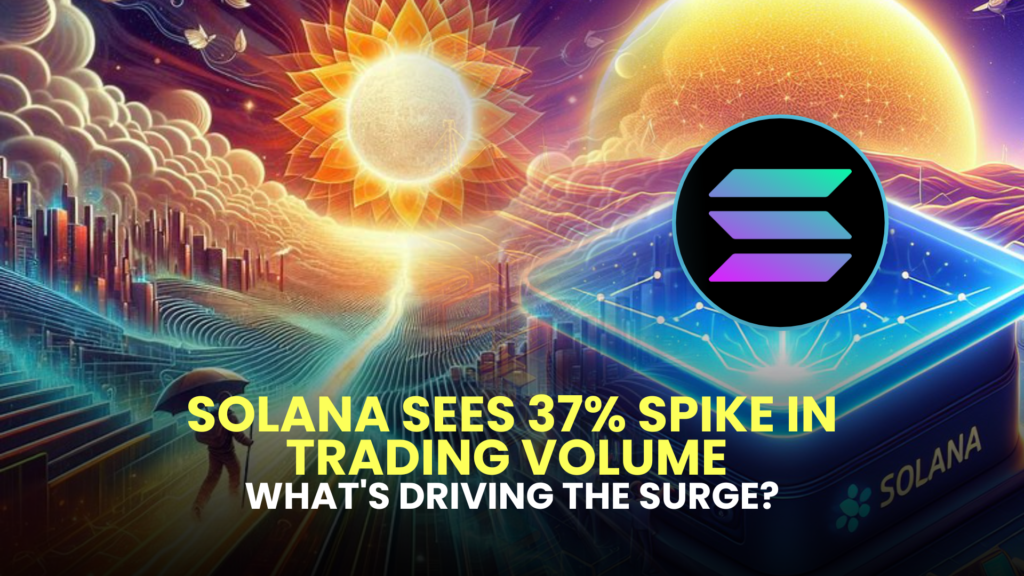 Solana (SOL) Sees 37% Spike in Trading Volume – What's Driving the Surge?