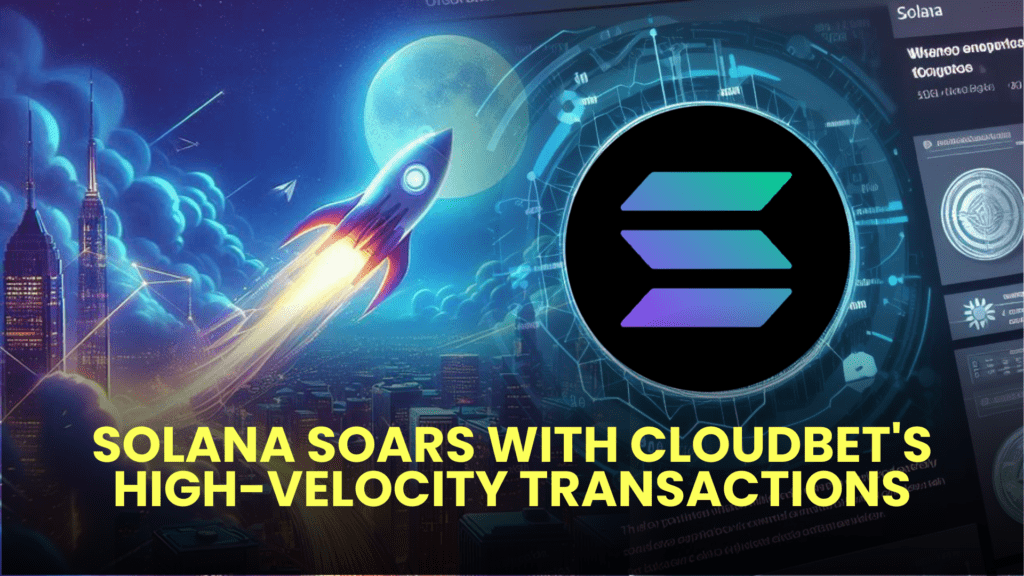 Solana Soars with Cloudbet's High-Velocity Transactions