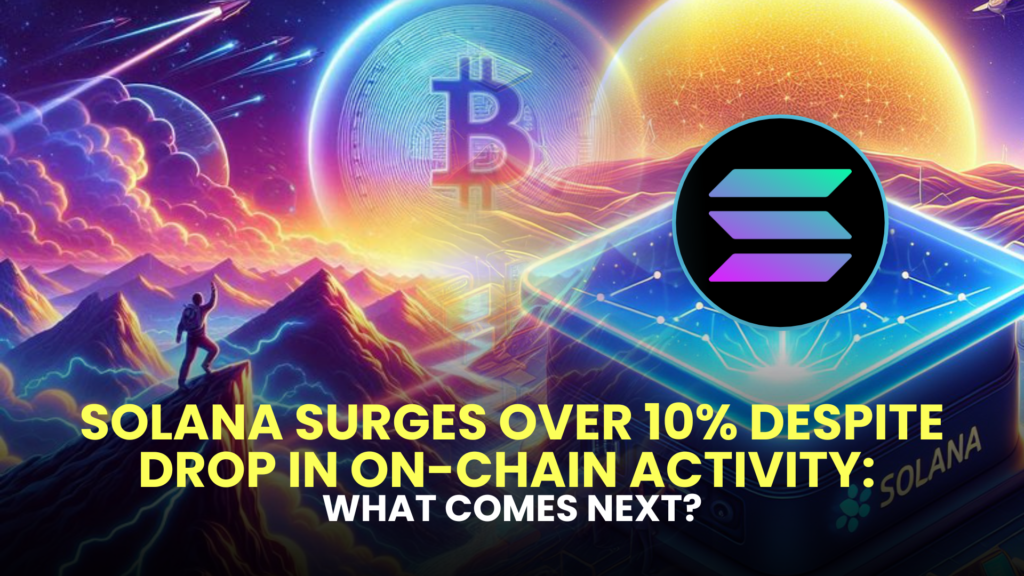 Solana Surges Over 10 Despite Drop in On Chain Activity 1