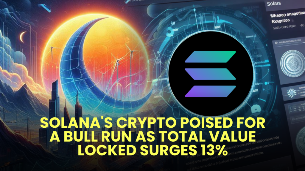 Solana's Crypto Poised for a Bull Run as Total Value Locked Surges 13%