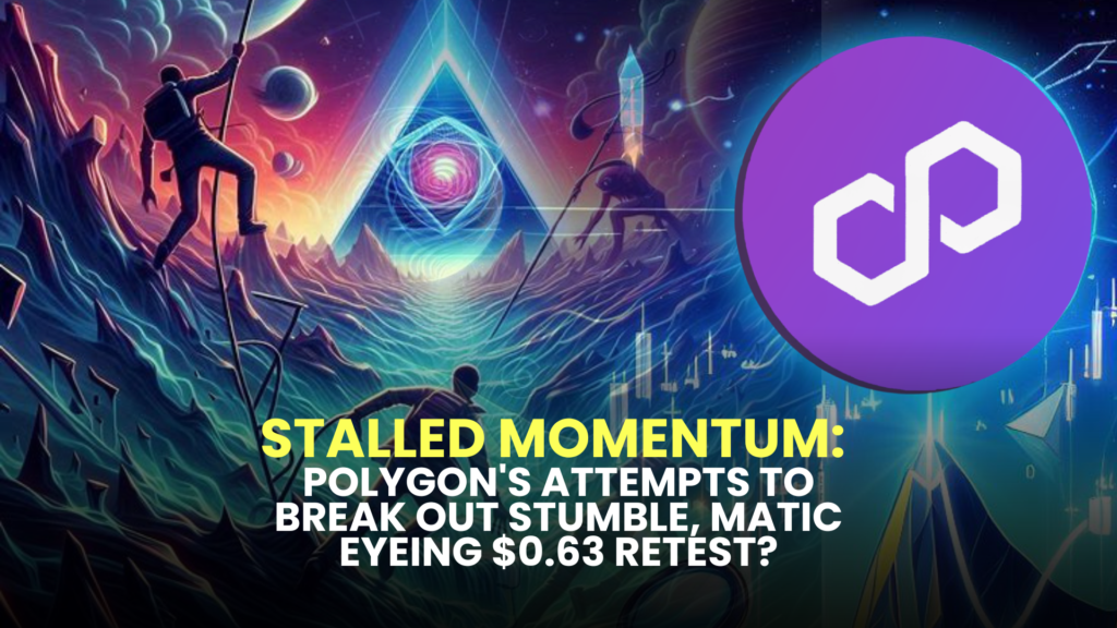 Stalled Momentum: Polygon's Attempts to Break Out Stumble, MATIC Eyeing $0.63 Retest?