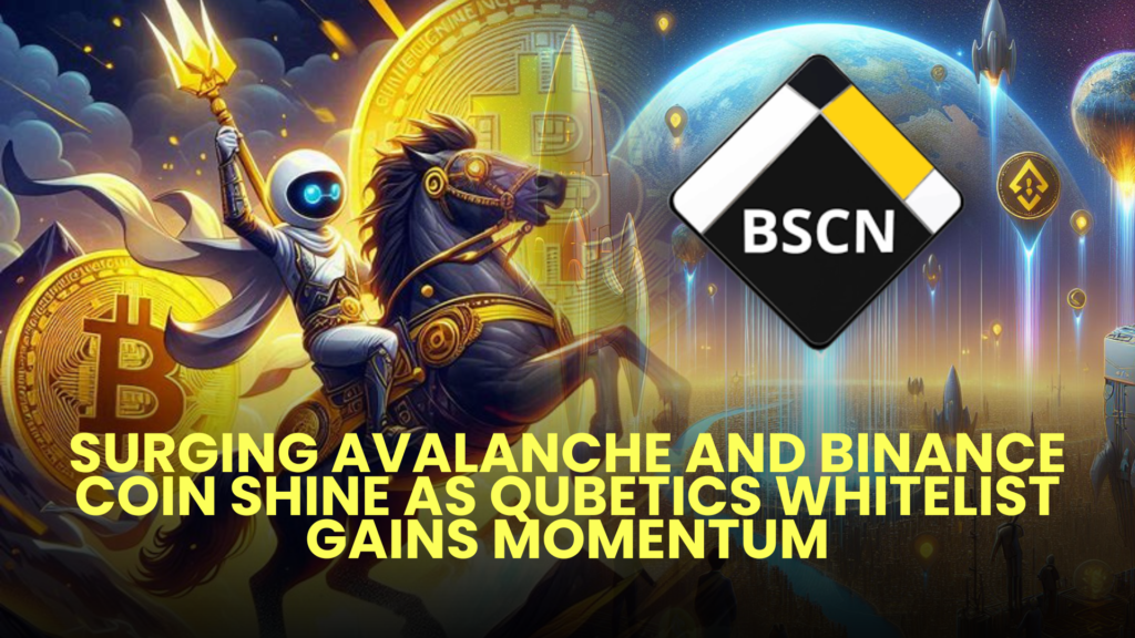 Surging Avalanche (AVAX) and Binance Coin (BNB) Shine as Qubetics Whitelist Gains Momentum