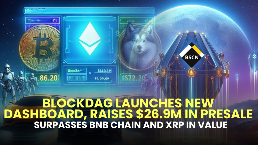 BlockDAG Launches New Dashboard, Raises $26.9M in Presale, Surpasses BNB Chain and XRP in Value