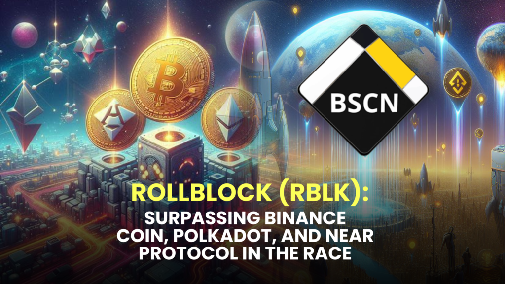 Rollblock (RBLK): Surpassing Binance Coin (BNB), Polkadot (DOT), and Near Protocol (NEAR) in the Race