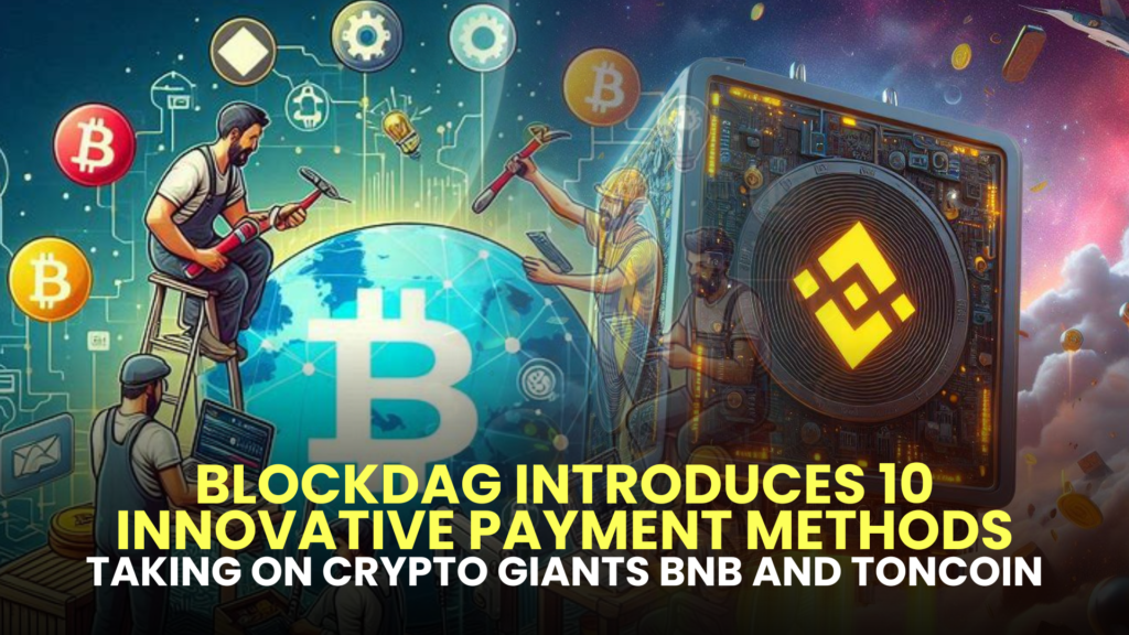 BlockDAG Introduces 10 Innovative Payment Methods, Taking on Crypto Giants BNB and Toncoin