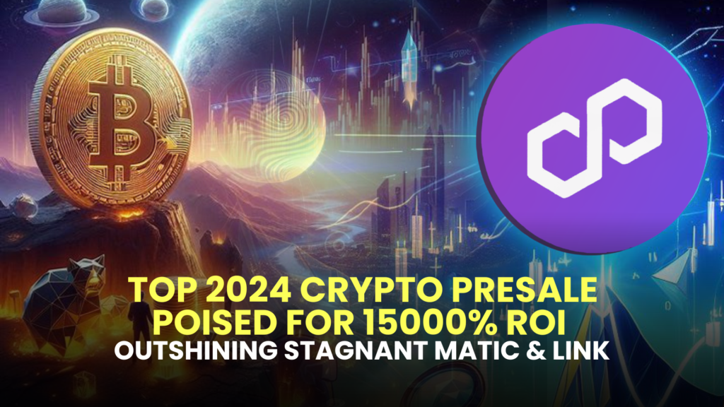 Top 2024 Crypto Presale Poised for 15000% ROI, Outshining Stagnant MATIC & LINK