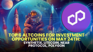 Top 6 Altcoins for Investment Opportunities on May 24th: Synthetix, Litecoin, Near Protocol, Polygon