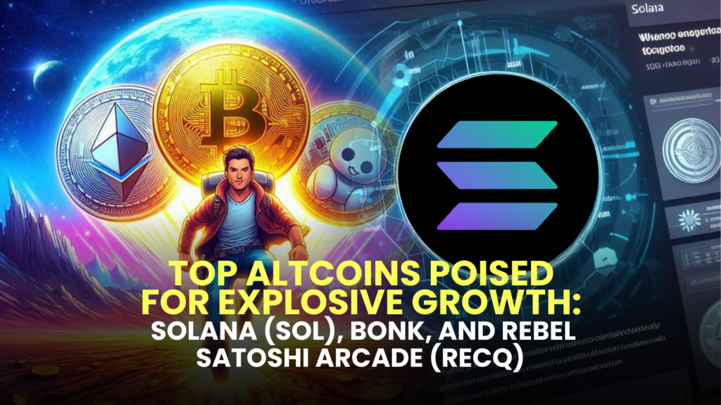 Top Altcoins Poised for Explosive Growth: Solana (SOL), BONK, and Rebel Satoshi Arcade (RECQ)