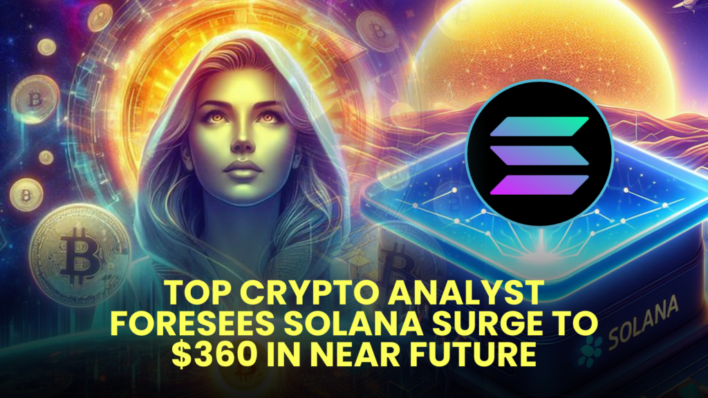 Top Crypto Analyst Foresees Solana (SOL) Surge to $360 in Near Future