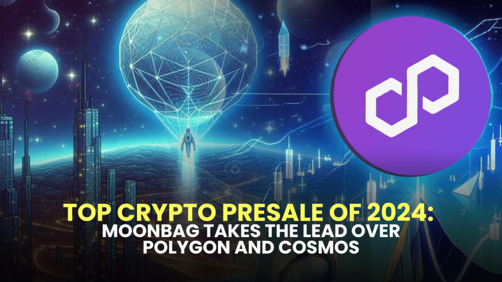 Top Crypto Presale of 2024: MoonBag Takes the Lead Over Polygon and Cosmos