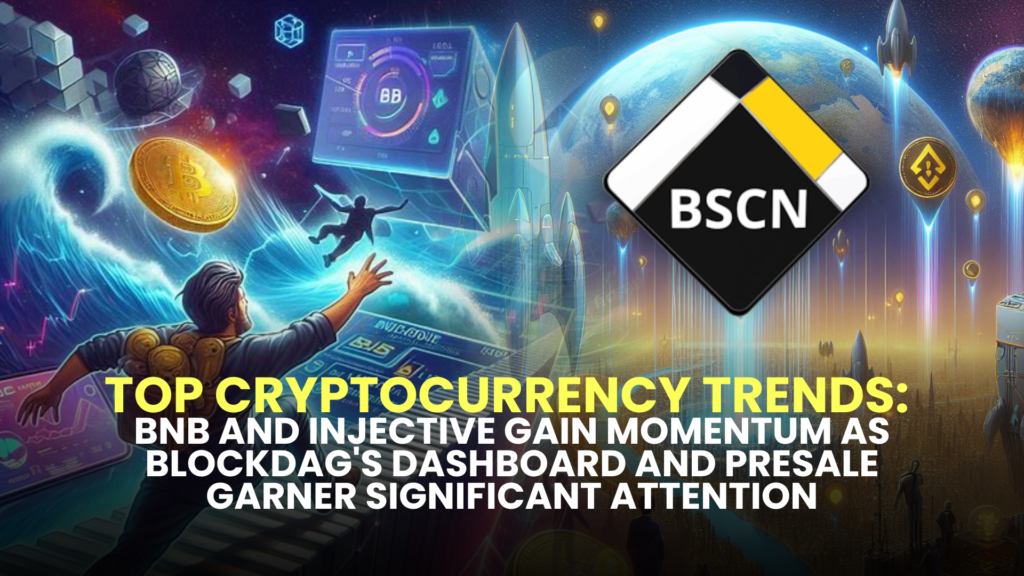 Top Cryptocurrency Trends: BNB and Injective Gain Momentum as BlockDAG's Dashboard and Presale Garner Significant Attention