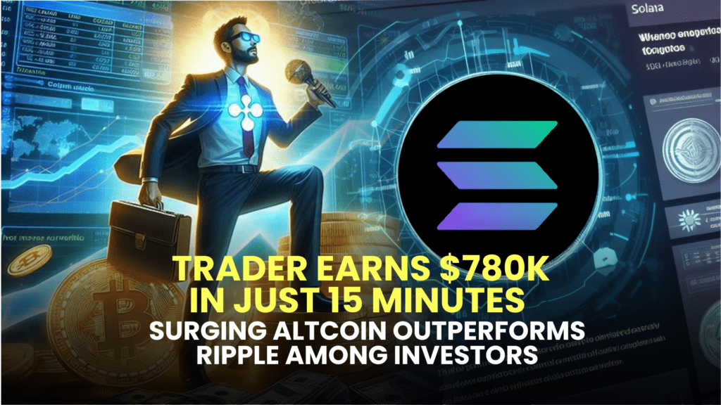 Trader Earns $780K in Just 15 Minutes as Surging Altcoin Outperforms Ripple Among Investors