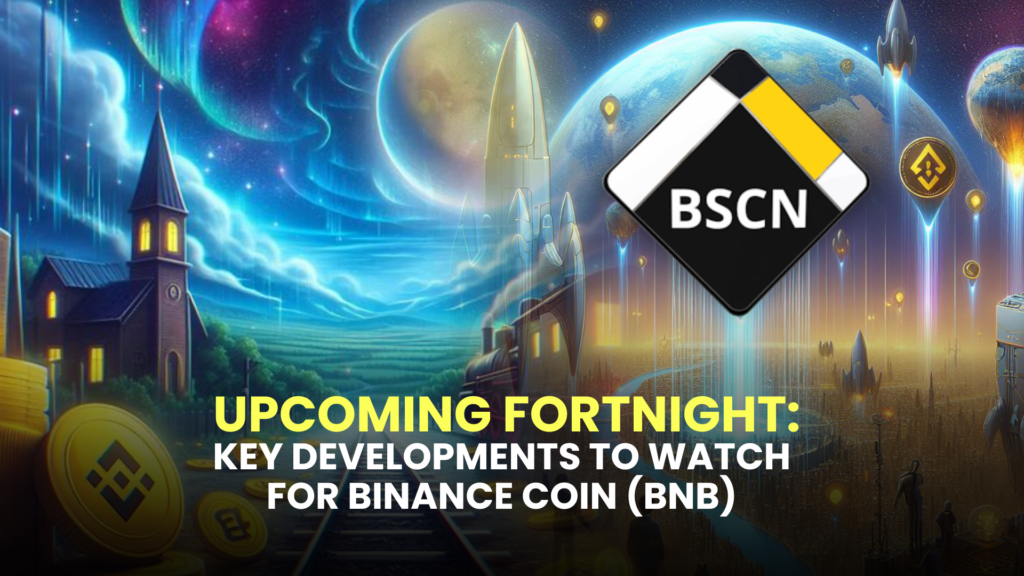 Upcoming Fortnight: Key Developments to Watch for Binance Coin (BNB)