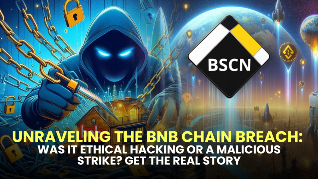 Unraveling the BNB Chain Breach: Was it Ethical Hacking or a Malicious Strike? Get the Real Story 2 Was it Ethical Hacking or a Malicious Strike