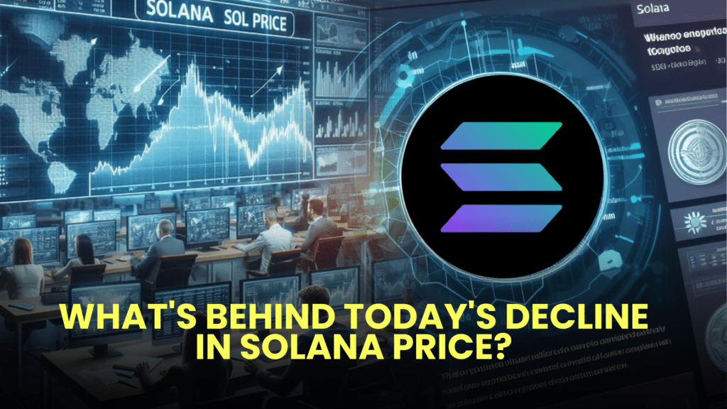 What's Behind Today's Decline in Solana (SOL) Price?