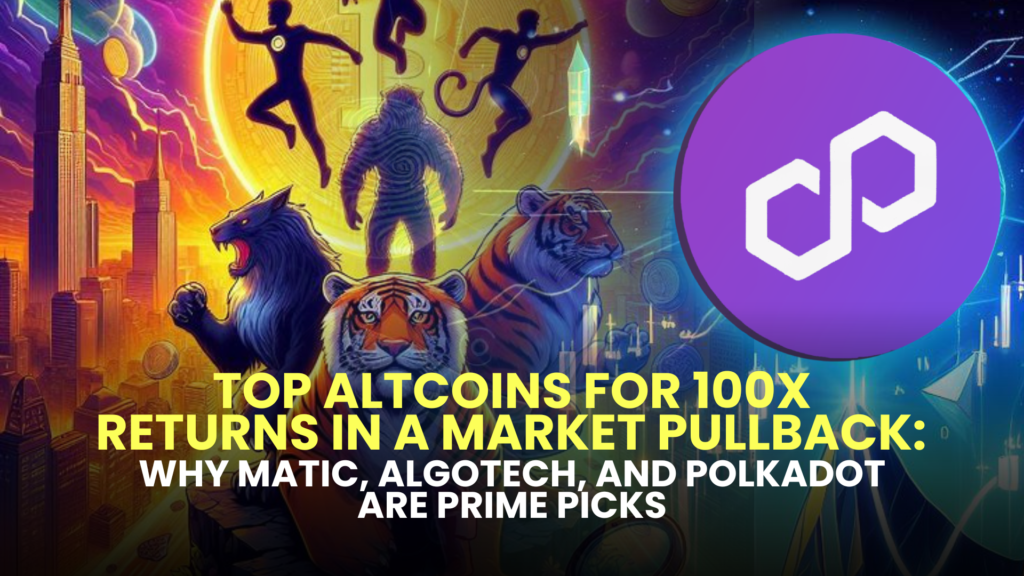 Top Altcoins for 100x Returns in a Market Pullback: Why MATIC, Algotech (ALGT), and Polkadot (DOT) Are Prime Picks 2 Why MATIC Algotech ALGT and Polkadot DOT Are Prime Picks 1