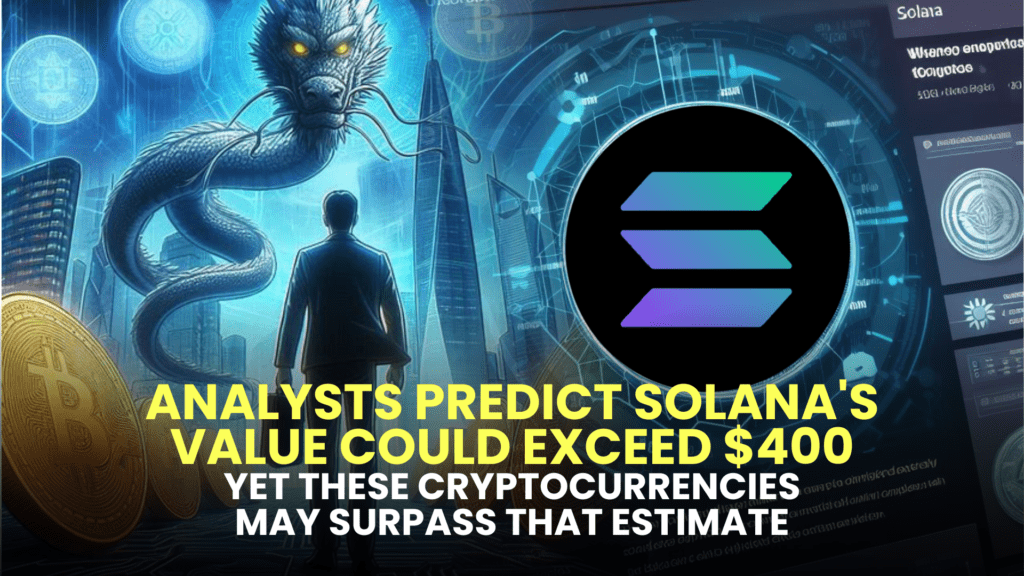 Analysts Predict Solana's Value Could Exceed $400, Yet These Cryptocurrencies May Surpass That Estimate