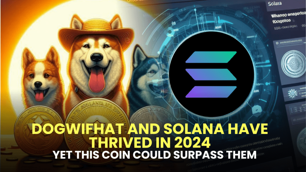 Dogwifhat (WIF) and Solana (SOL) Have Thrived in 2024, Yet This Coin Could Surpass Them