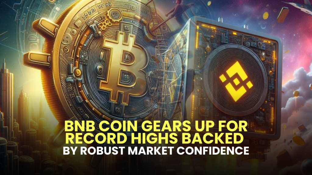 BNB Coin Gears Up for Record Highs Backed by Robust Market Confidence