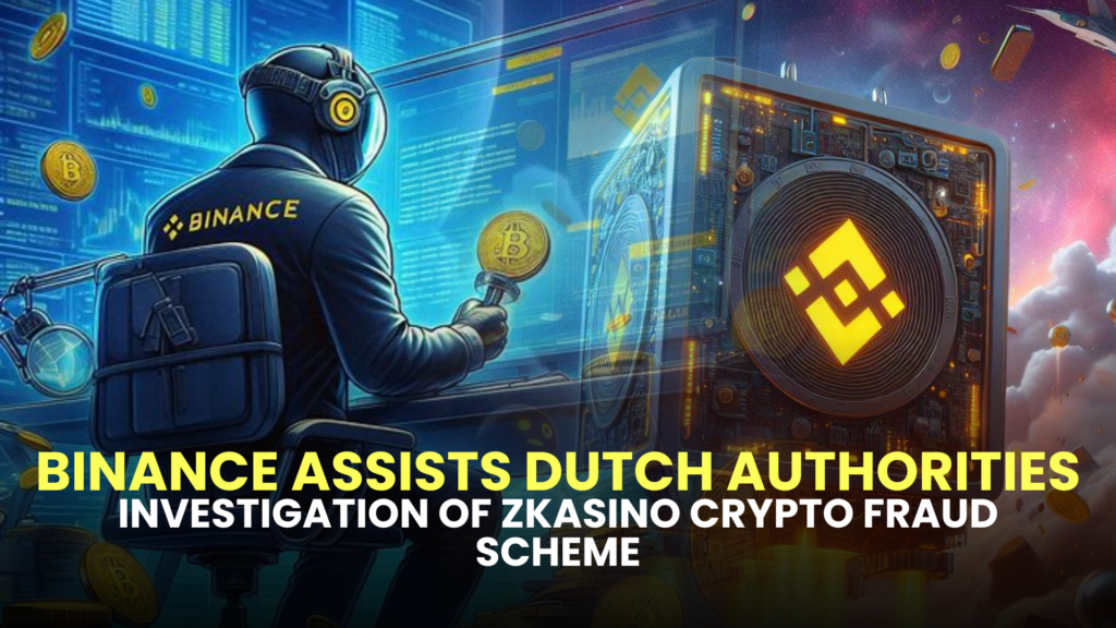 Binance Assists Dutch Authorities in Investigation of ZKasino Crypto Fraud Scheme 2 in Investigation of ZKasino Crypto Fraud Scheme 1