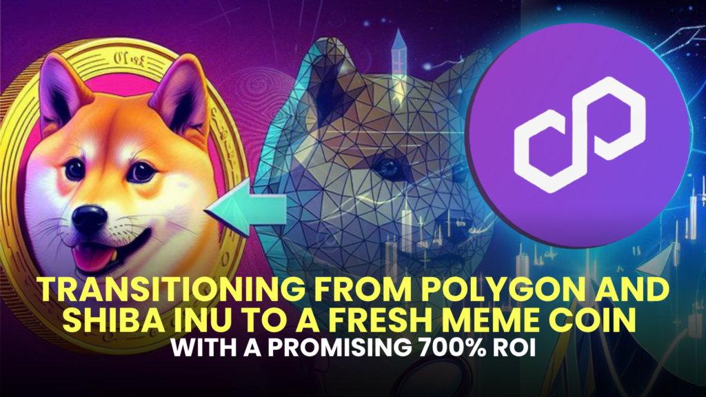 Transitioning from Polygon and Shiba Inu to a Fresh Meme Coin with a Promising 700% ROI 2 with a Promising 700 ROI