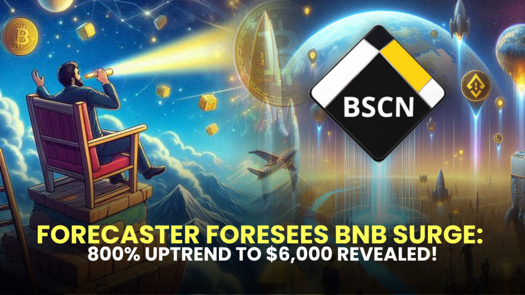 Forecaster Foresees BNB Surge: 800% Uptrend to $6,000 Revealed!