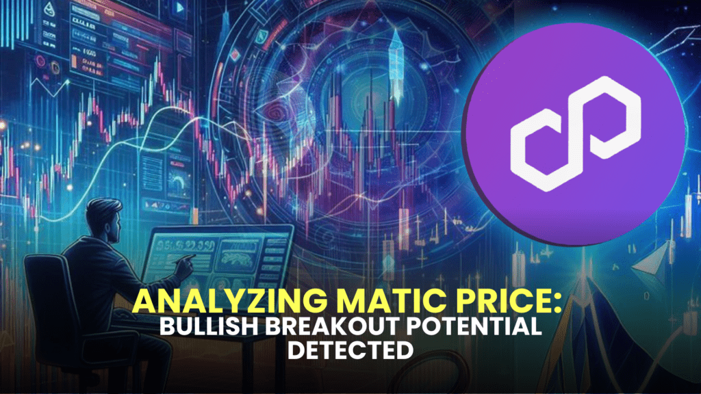 Analyzing MATIC Price: Bullish Breakout Potential Detected