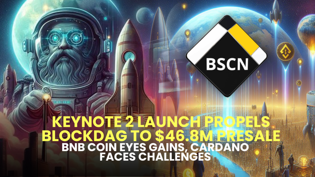 Keynote 2 Launch Propels BlockDAG to $46.8M Presale; BNB Coin Eyes Gains, Cardano Faces Challenges