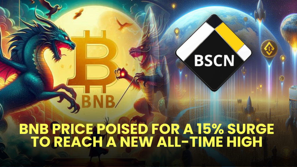 BNB Price Poised for a 15% Surge to Reach a New All-Time High