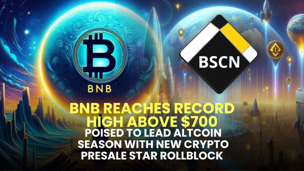 BNB Reaches Record High Above $700, Poised to Lead Altcoin Season with New Crypto Presale Star Rollblock (RBLK)