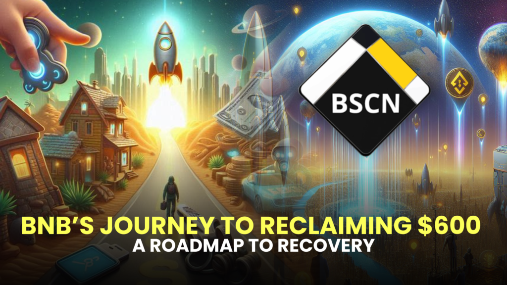 BNB’s Journey to Reclaiming $600 – A Roadmap to Recovery