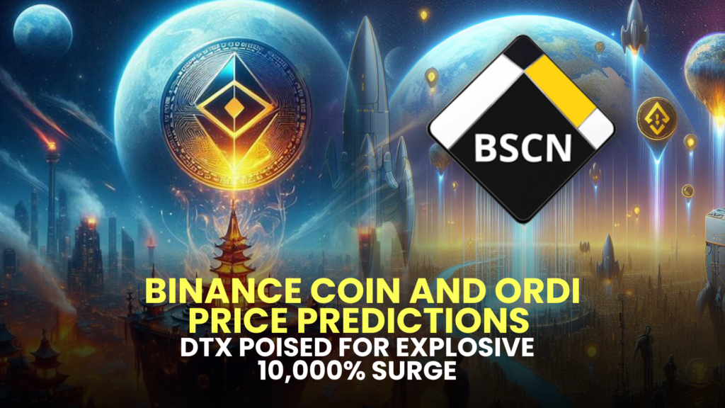 Binance Coin and ORDI Price Predictions; DTX Poised for Explosive 10,000% Surge