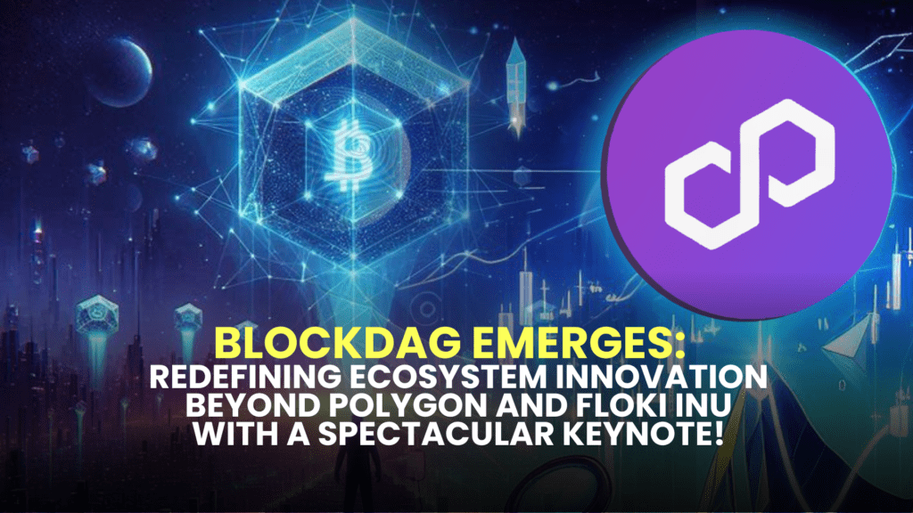 BlockDAG Emerges: Redefining Ecosystem Innovation Beyond Polygon and Floki Inu with a Spectacular Keynote!