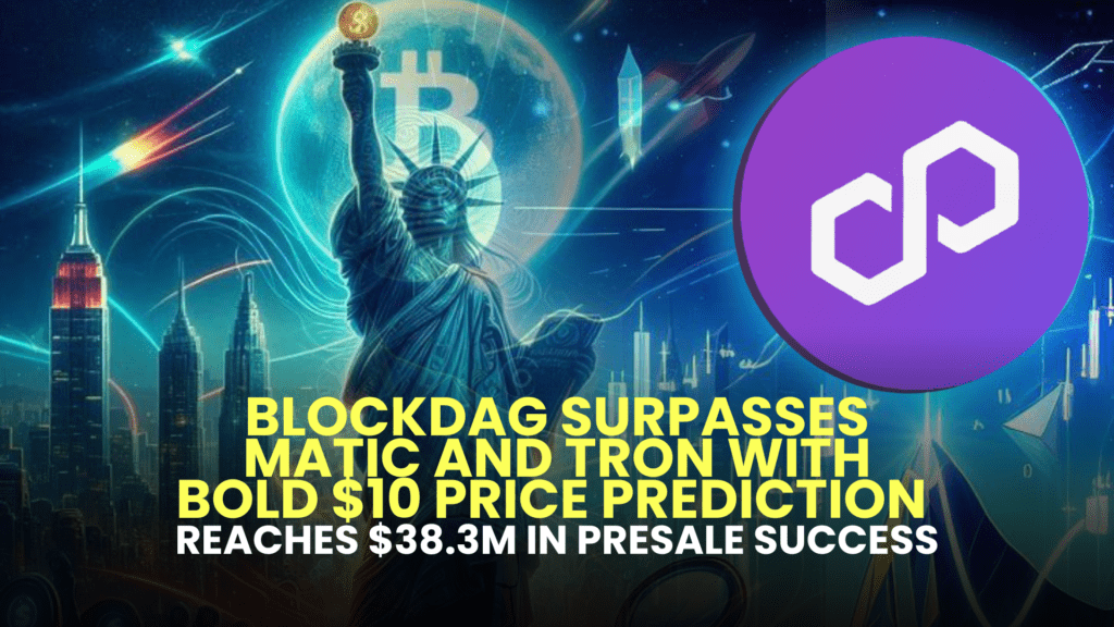 BlockDAG Surpasses MATIC and TRON with Bold $10 Price Prediction; Reaches $38.3M in Presale Success