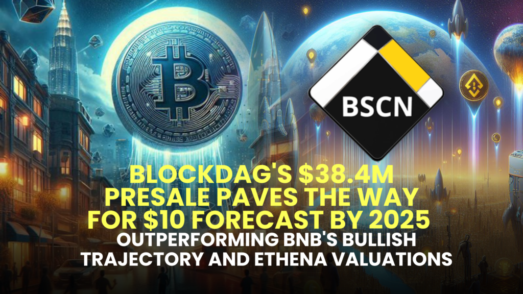 BlockDAG's $38.4M Presale Paves the Way for $10 Forecast by 2025, Outperforming BNB's Bullish Trajectory and Ethena Valuations