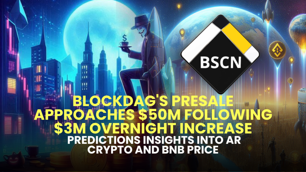 BlockDAG's Presale Approaches $50M Following $3M Overnight Increase; Insights into AR Crypto and BNB Price Predictions