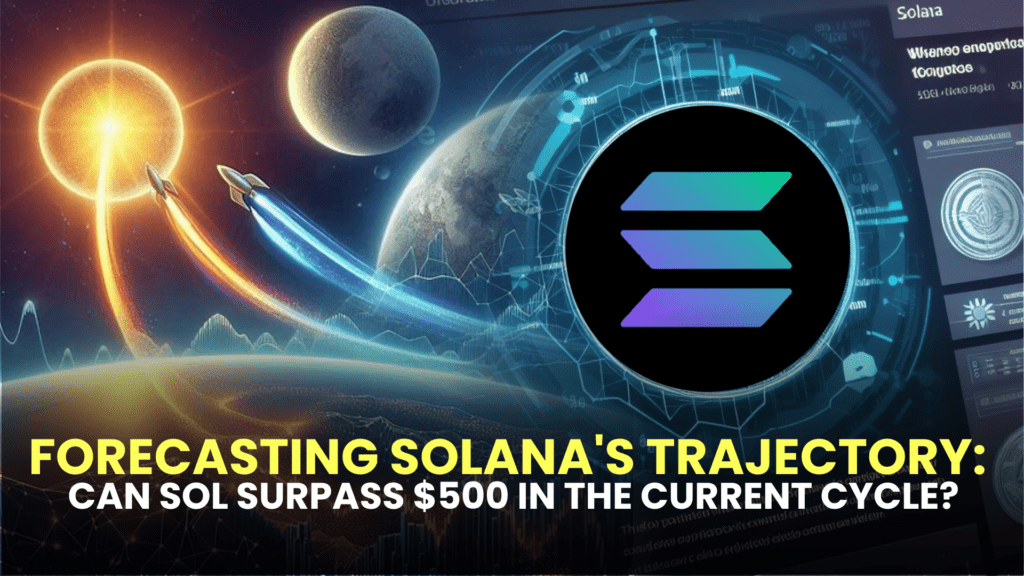 Forecasting Solana's Trajectory: Can SOL Surpass $500 in the Current Cycle?