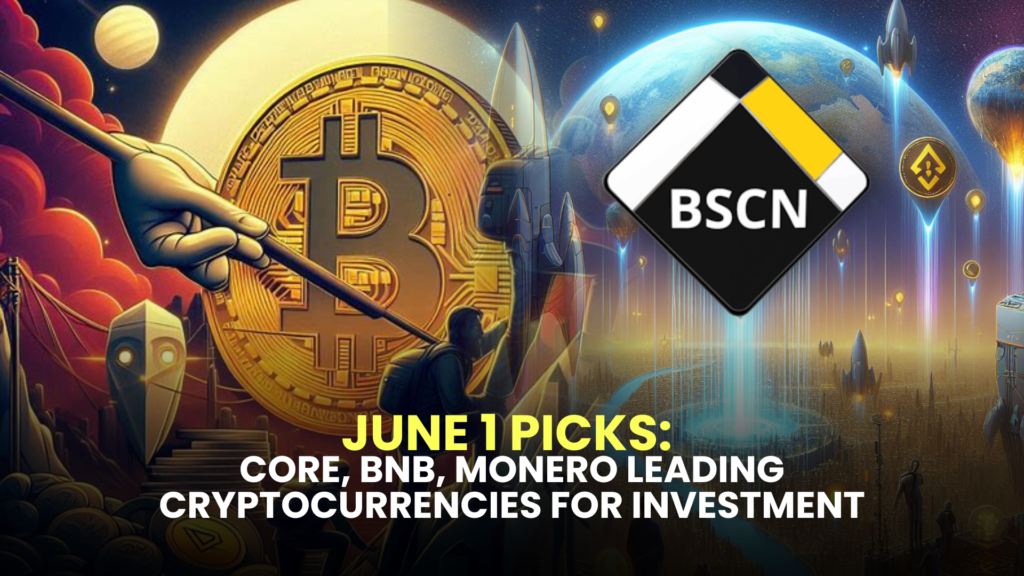 June 1 Picks: Core, BNB, Monero - Leading Cryptocurrencies for Investment