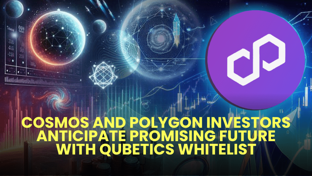 Cosmos and Polygon Investors Anticipate Promising Future with Qubetics Whitelist