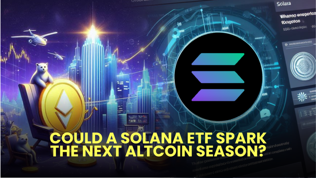 Could a Solana ETF Spark the Next Altcoin Season?