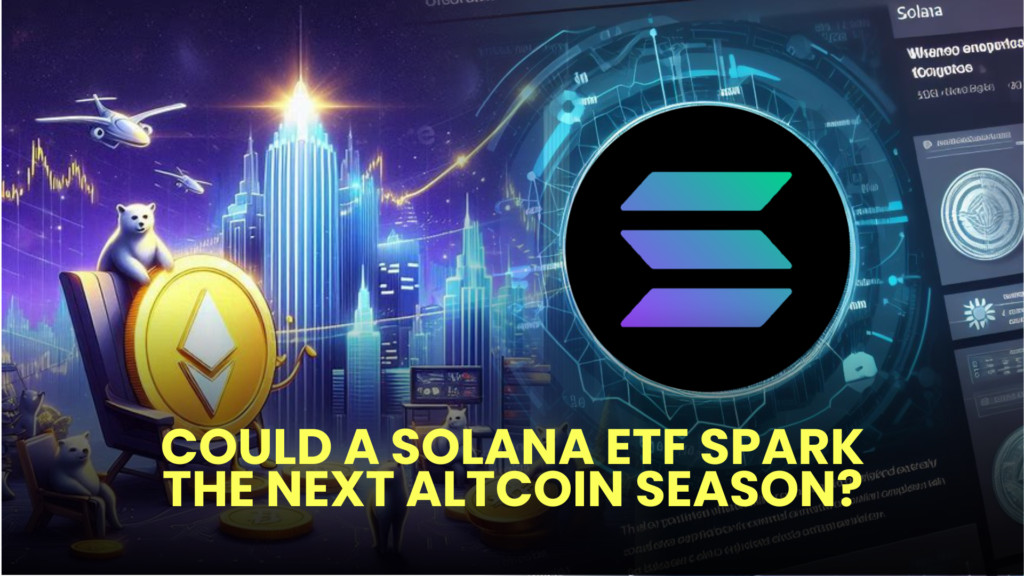 Could a Solana ETF Spark the Next Altcoin Season? 2 Could a Solana ETF Spark the Next Altcoin Season