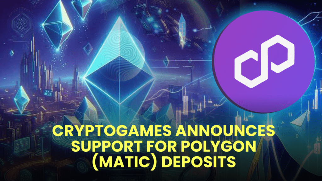 CryptoGames Announces Support for Polygon (MATIC) Deposits